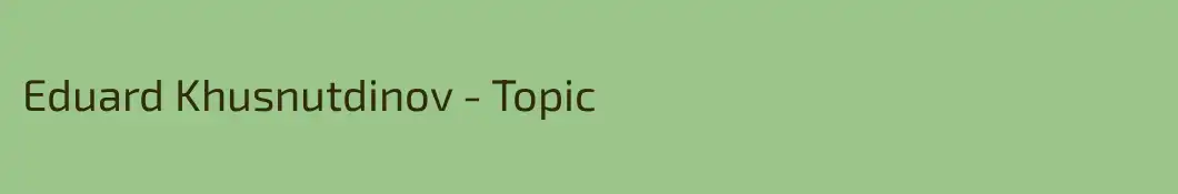 Eduard Khusnutdinov - Topic